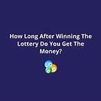 how long to get lottery money